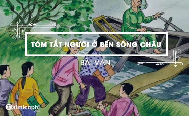 tom tat soan bai Nguoi o ben song Chau ngan gon nhat