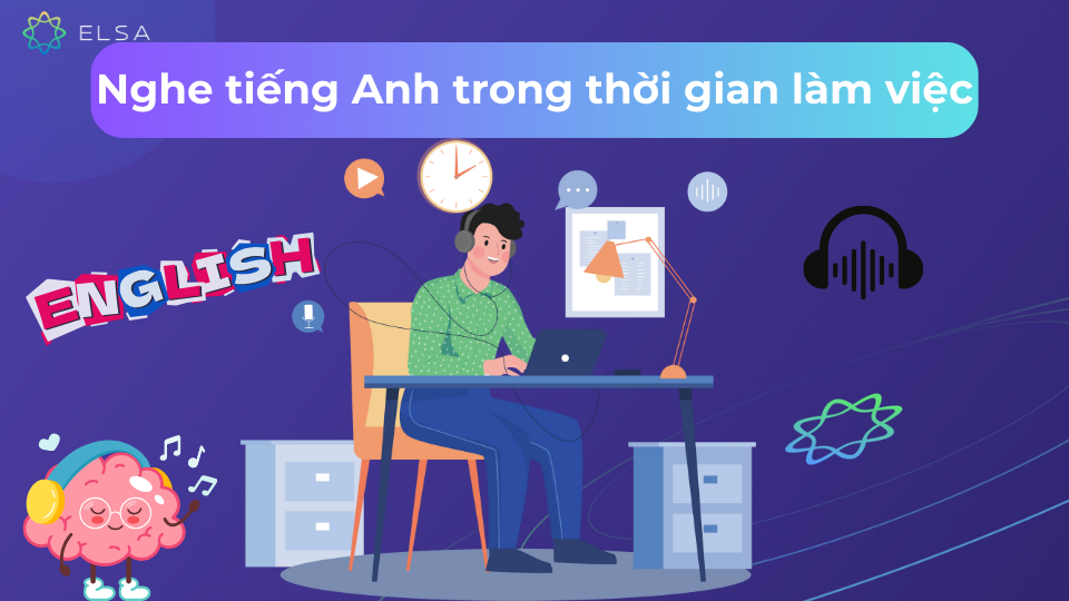 Nghe tiếng Anh trong thời gian làm việc
