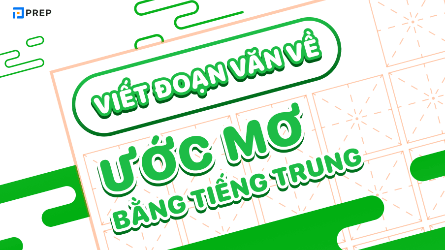 Viết đoạn văn về ước mơ bằng tiếng Trung