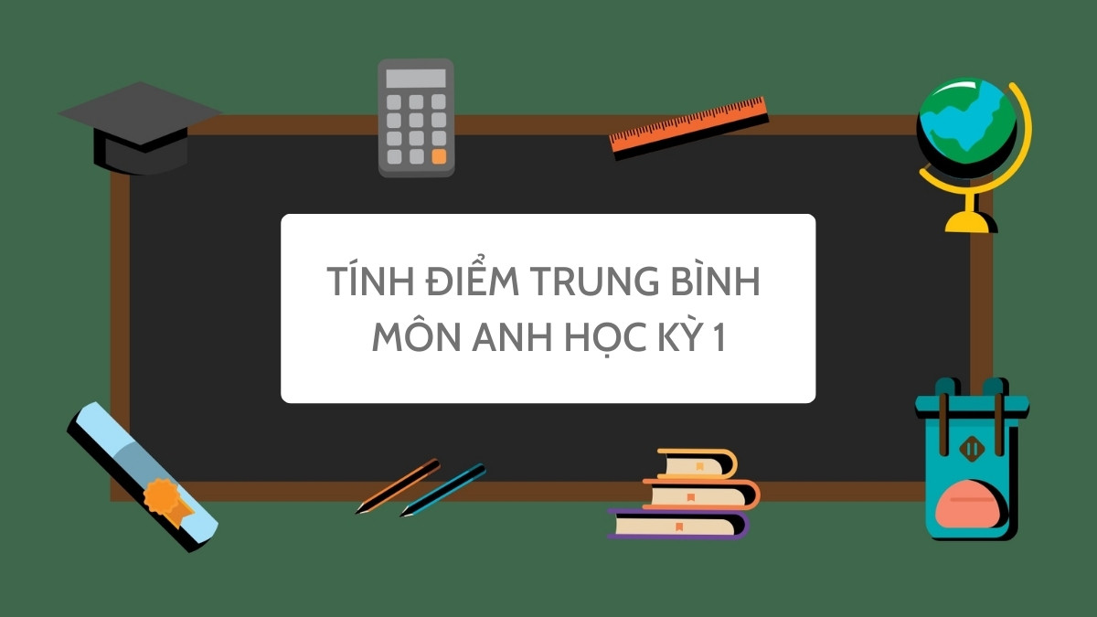 Hướng dẫn cách tính điểm trung bình môn học kỳ 1