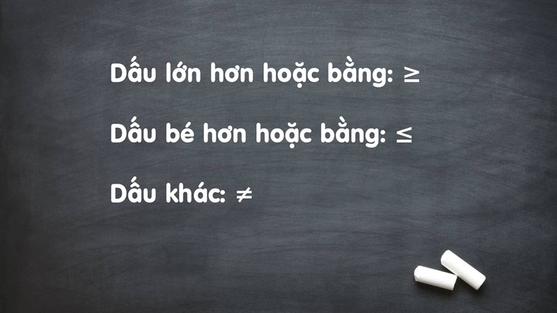 Dấu nhỏ hơn hoặc bằng, lớn hơn hoặc bằng có tác dụng gì?