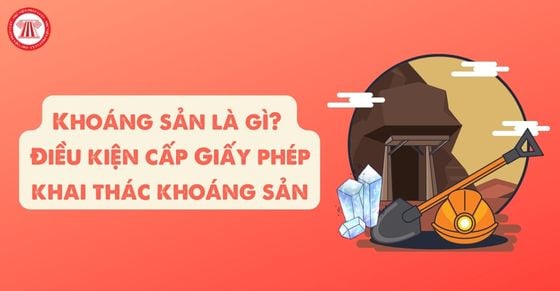 Khoáng sản là gì? Điều kiện cấp Giấy phép khai thác khoáng sản