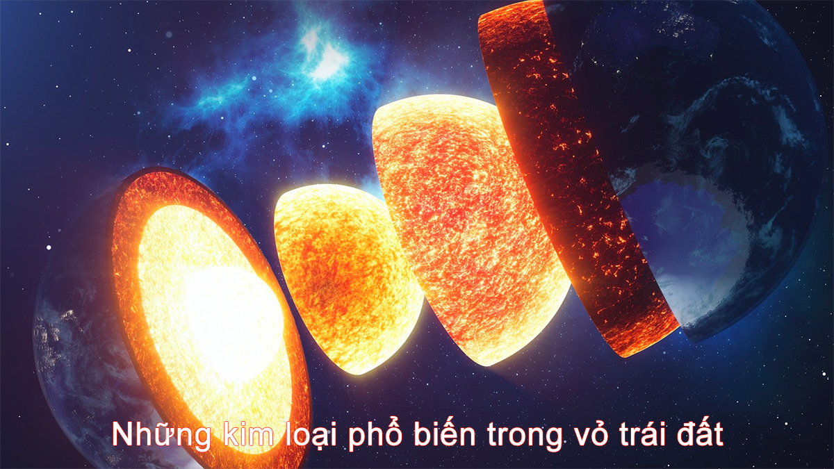 Những kim loại phổ biến nhất trong vỏ trái đất là...