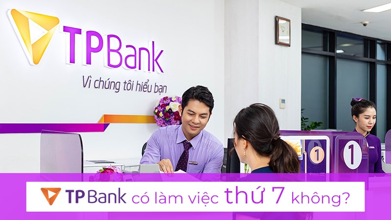 Ngân hàng TPBank có làm việc thứ 7 không?