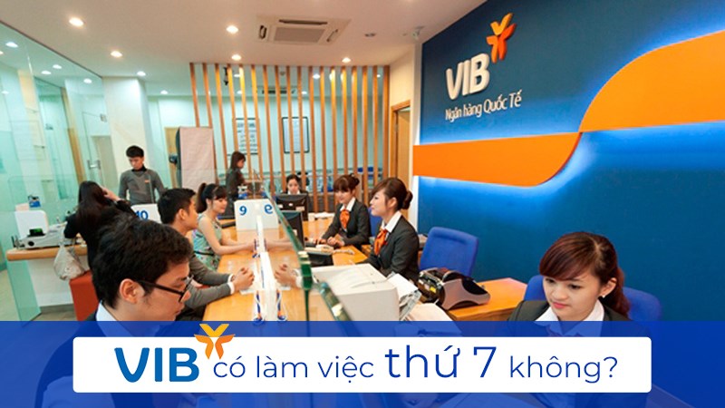 Ngân hàng VIB có làm việc thứ 7 không?