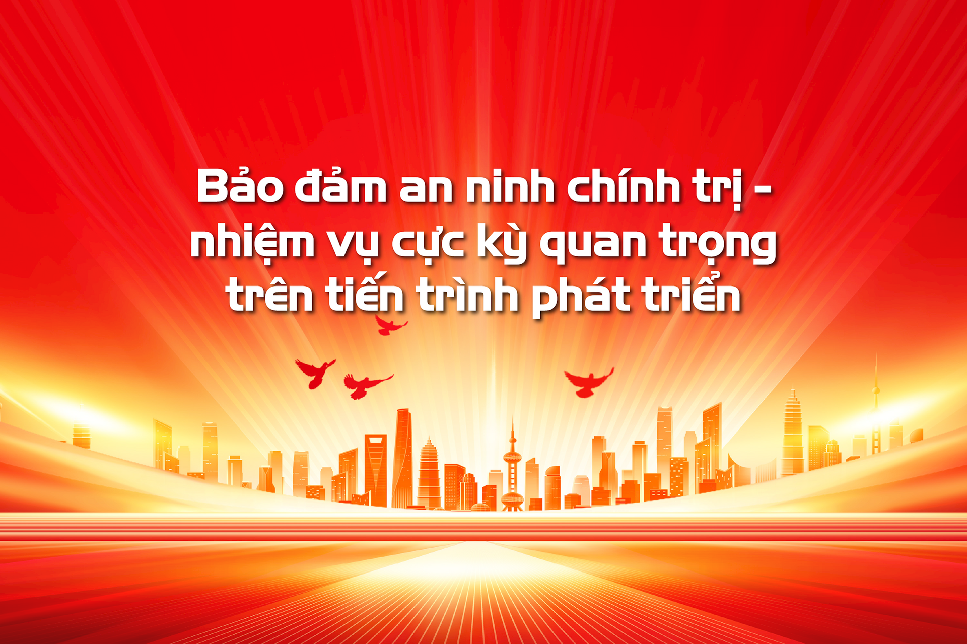 Bảo đảm an ninh chính trị - nhiệm vụ cực kỳ quan trọng trên tiến trình phát triển
