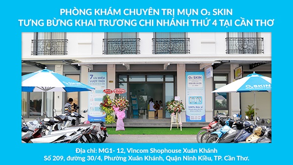O₂ SKIN - Phòng khám chuyên trị mụn hàng đầu Sài Thành đã có mặt tại Cần Thơ.