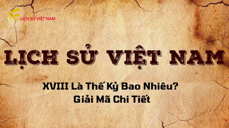 xviii-la-the-ky-bao-nhieu
