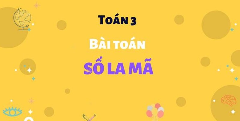 Một số bài tập về số la mã từ 1 đến 30 (Nguồn ảnh: Sưu tầm internet)