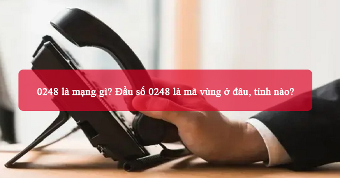 Giải thích đầu số 0248 thuộc mạng nào