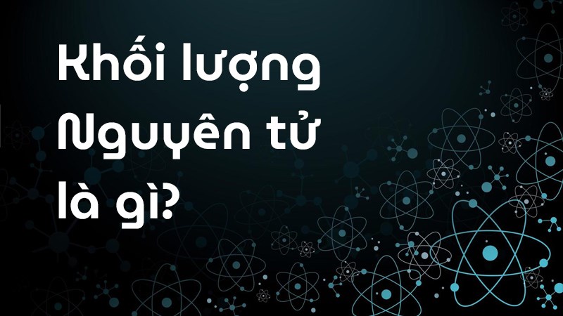 Khối lượng nguyên tử là gì?