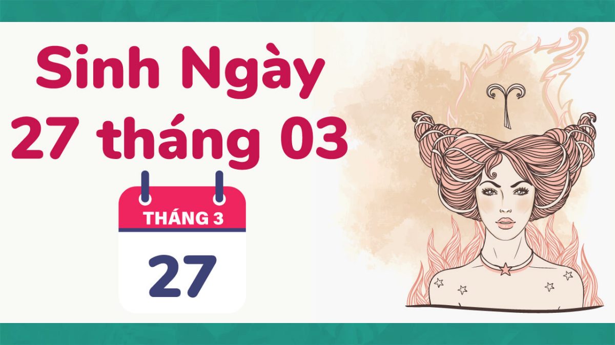 Ngày sinh 27/3 là cung nào?
