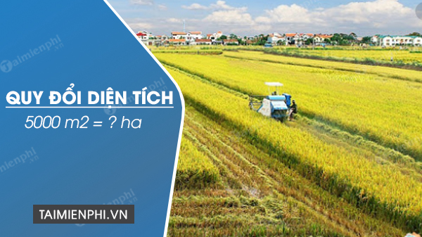 5000 met vuong bang bao nhieu hecta doi 5000m2 sang ha