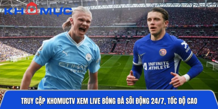 Truy cập trang khomuctv.org xem live bóng đá sôi động 24/7, tốc độ cao
