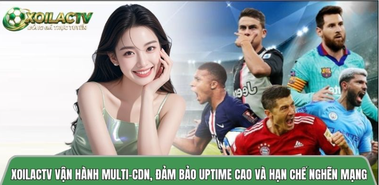 Xoilactvv.online vận hành multi-CDN, đảm bảo uptime cao và hạn chế nghẽn mạng