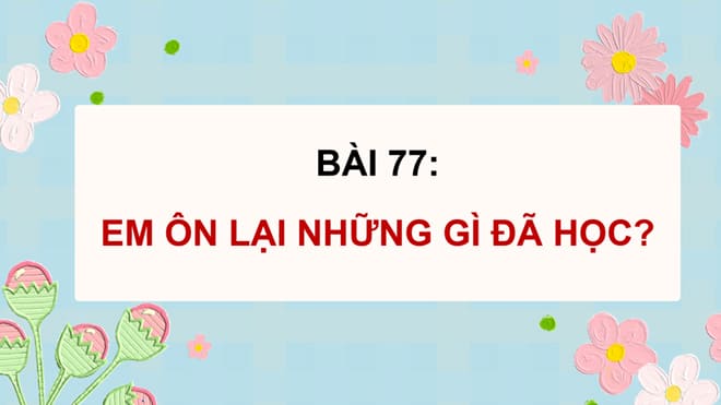Giáo án điện tử Toán 5 Cánh Diều Bài 77: Em ôn lại những gì đã học