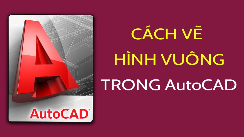 vẽ hình vuông trong CAD