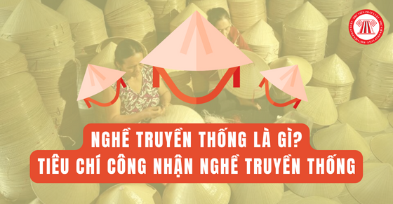 Nghề truyền thống là gì? Tiêu chí công nhận nghề truyền thống