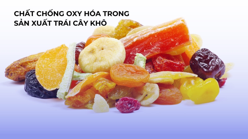 Chất chống oxy hóa trong sản xuất trái cây khô