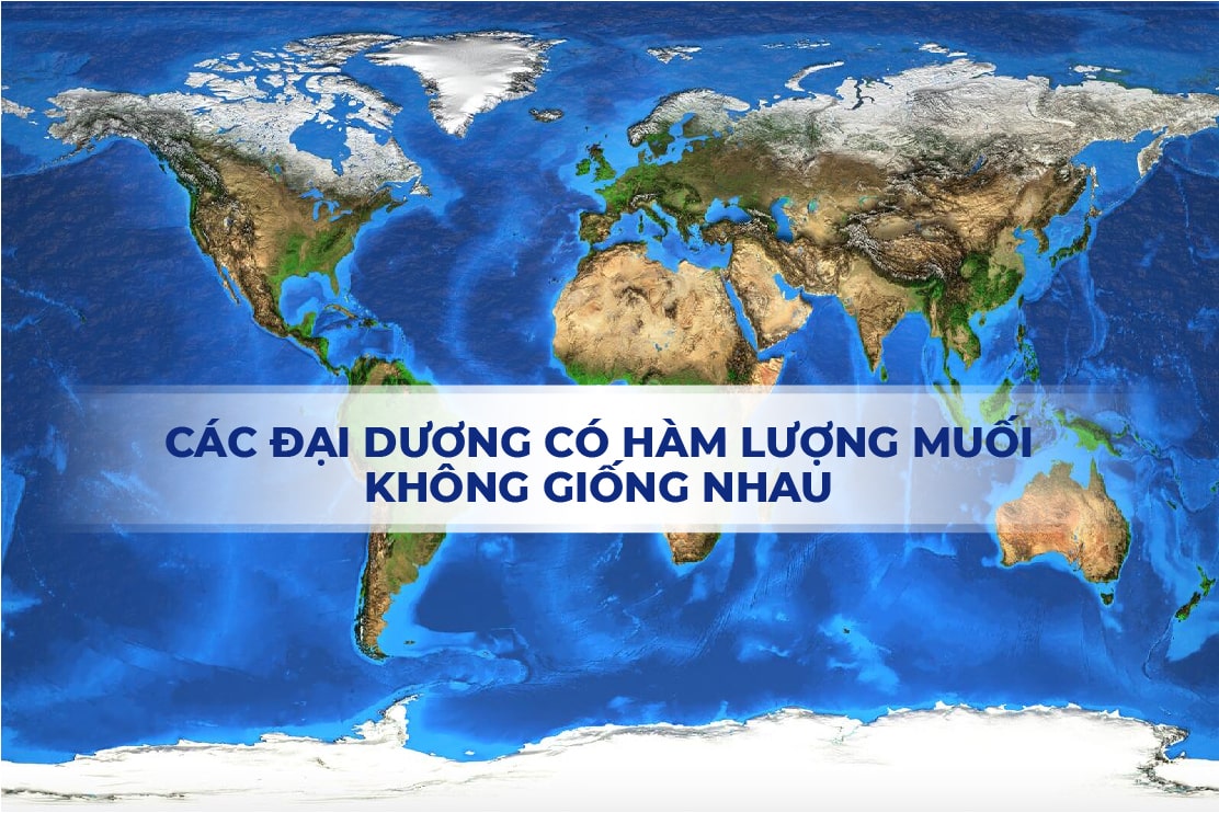 Các đại dương sẽ có hàm lượng muối không giống nhau