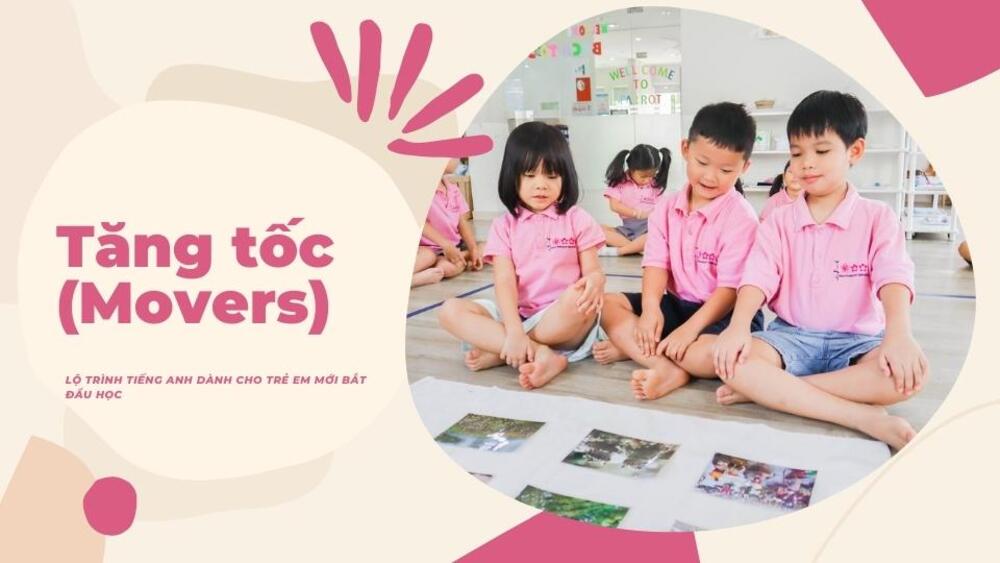 Lộ trình học tiếng Anh cho bé Tăng tốc - Mover