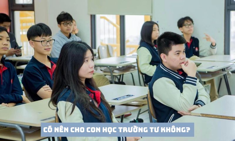 Có nên cho con học ở trường tư hay không? 
