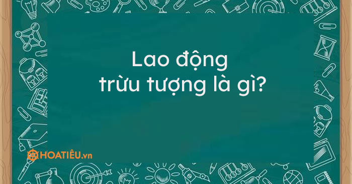 Lao động cụ thể là nguồn gốc của?