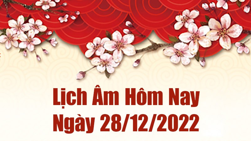 Lịch âm 28/12, xem lịch âm hôm nay Thứ Tư ngày 28/12/2022 là ngày tốt hay xấu? Lịch vạn niên 28/12/2022