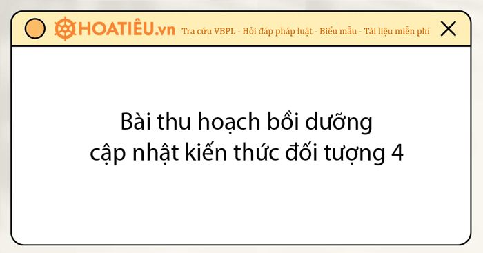 Bài thu hoạch lớp bồi dưỡng cập nhật kiến thức đối tượng 4