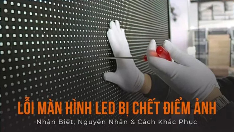Cách nhận biết và sửa chữa điểm chết trên màn hình LED 1