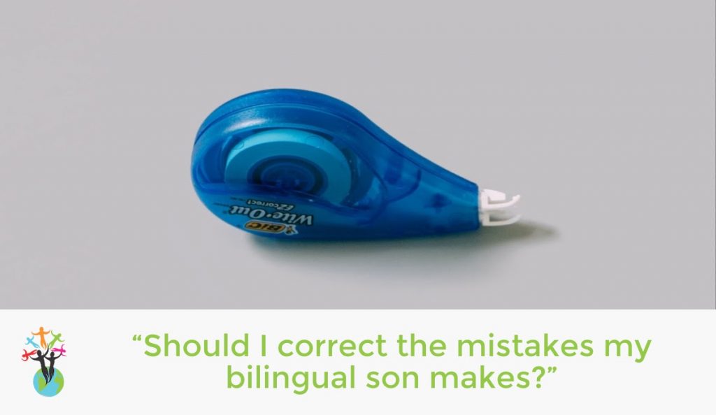 “Should I correct the mistakes my bilingual son makes?”