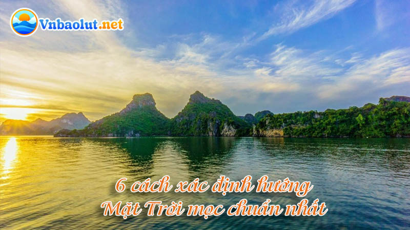 6 cách xác định hướng Mặt Trời mọc chuẩn nhất
