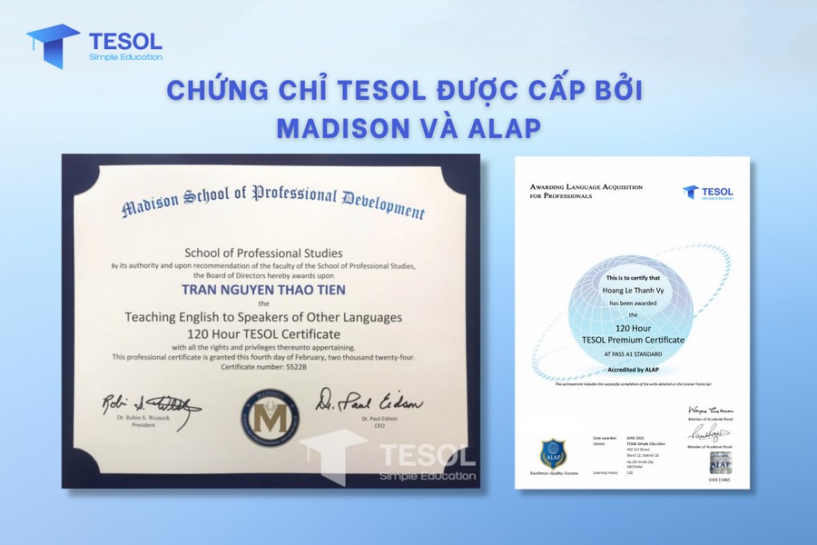 Chứng chỉ TESOL được cấp từ Madison (Hoa Kỳ) và ALAP (Anh Quốc) dành cho giáo viên tiếng Anh
