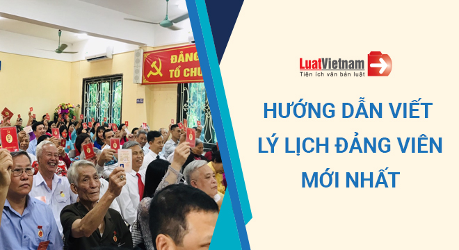 Hướng dẫn viết lý lịch Đảng viên mới nhất 2021