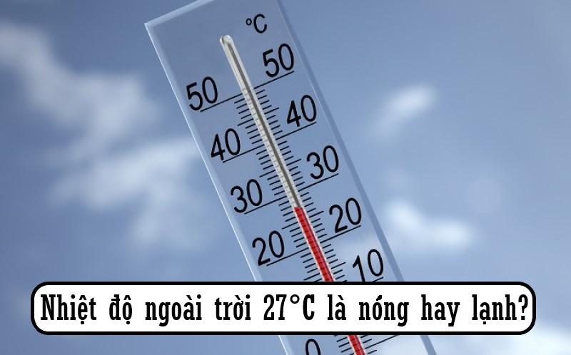 nhiet do ngoai troi 27 do la nong hay lanh