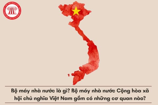 bo-may-nha-nuoc-cong-hoa-xa-hoi-chu-nghia-viet-nam-gom-co-nhung-co-quan-nao