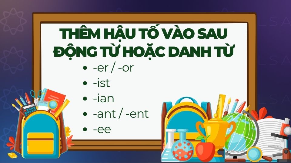 Thêm hậu tố (suffix) vào sau động từ hoặc danh từ