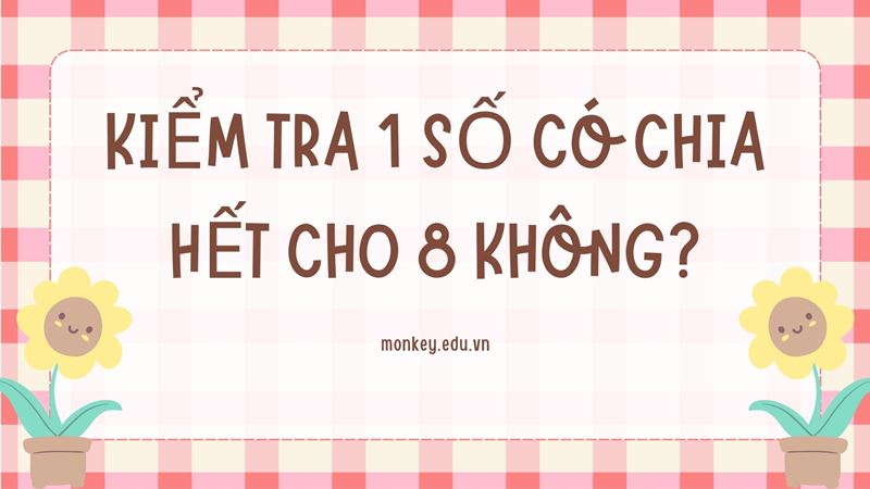 Dạng bài kiểm tra 1 số có chia hết cho 8 không. (Ảnh: Canva)