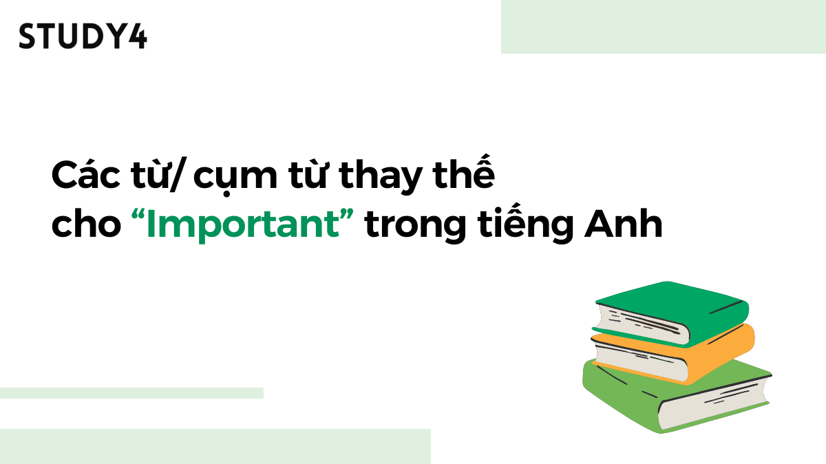 Các từ và cụm từ thay thế cho Important trong tiếng Anh