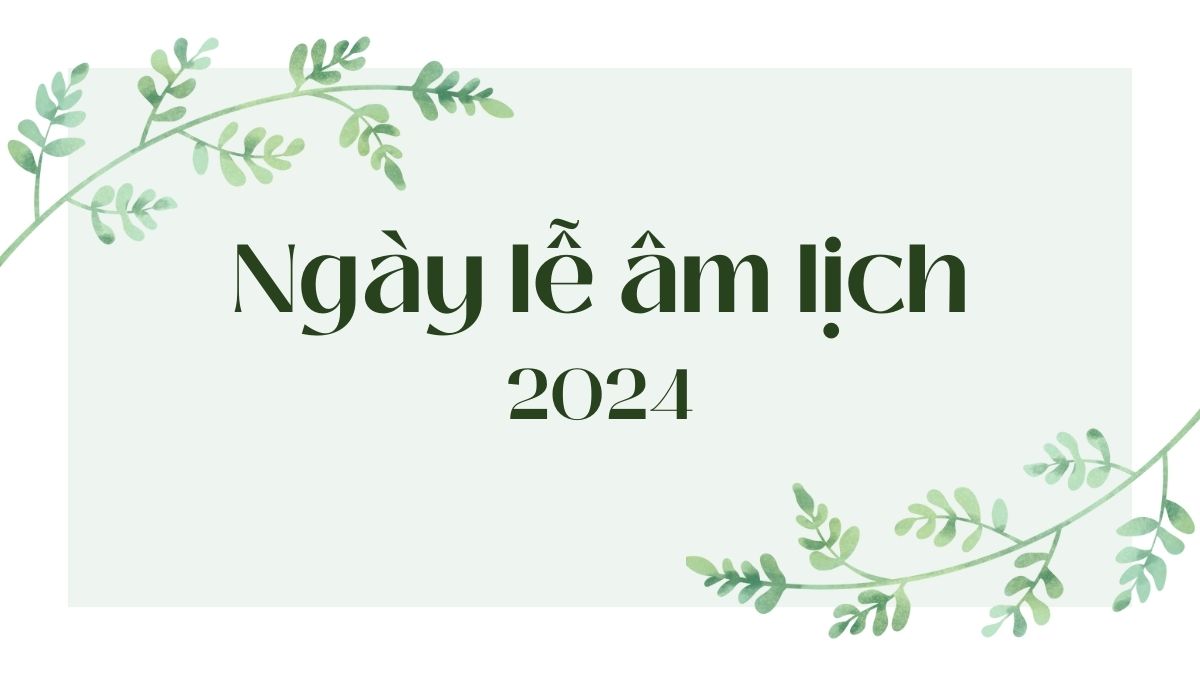 Ngày lễ âm lịch 2024
