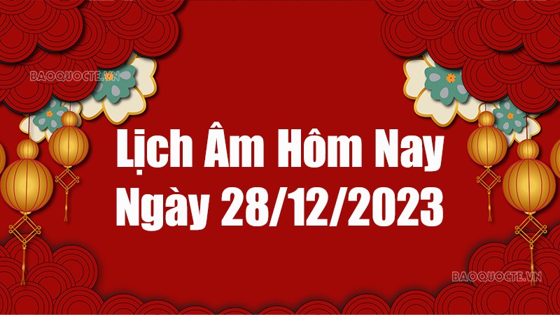 Lịch âm hôm nay 2023: Xem lịch âm 28/12/2023, Lịch vạn niên ngày 28 tháng 12 năm 2023