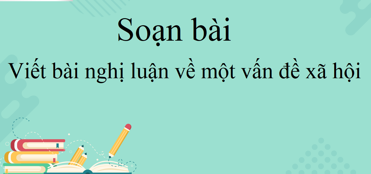 viet bai van nghi luan ve 1 van de xa hoi