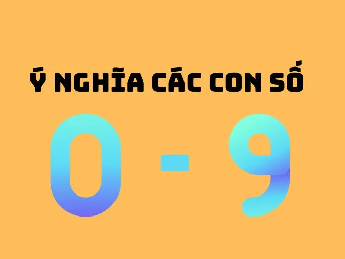 Bạn đã biết ý nghĩa các con số 0 - 99? 3