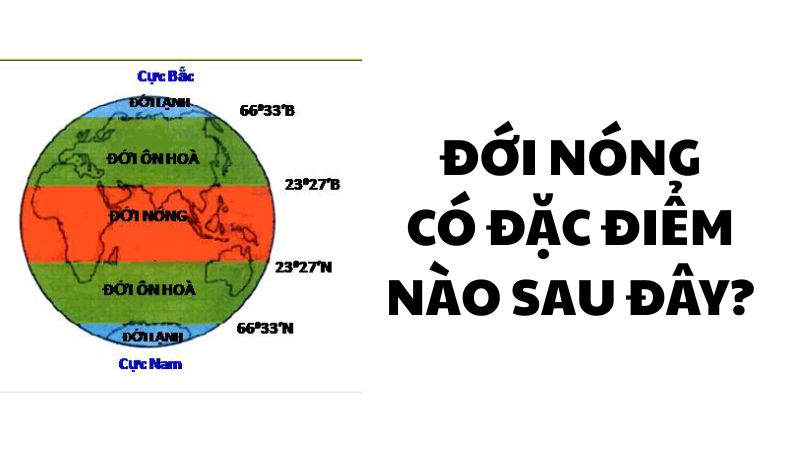 Đới nóng có đặc điểm nào sau đây?